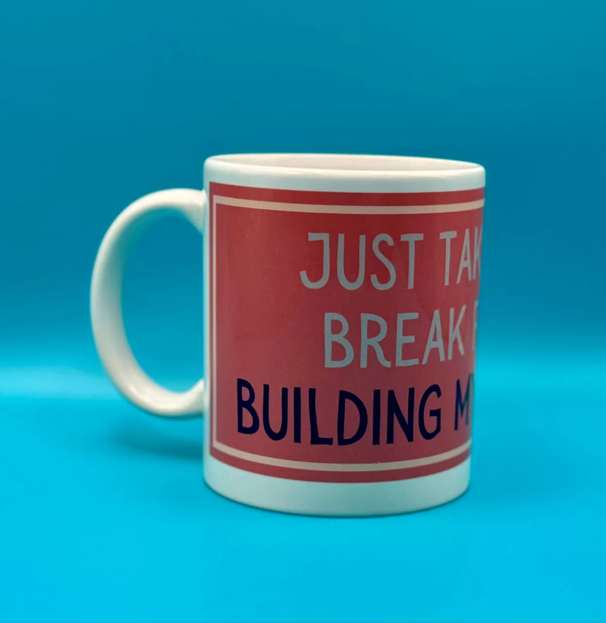 Just Taking a Break from Building My Empire Slogan Mug