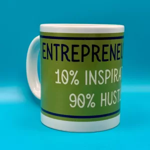 Entrepreneurship - 10% inspiration, 90% hustle slogan Mug