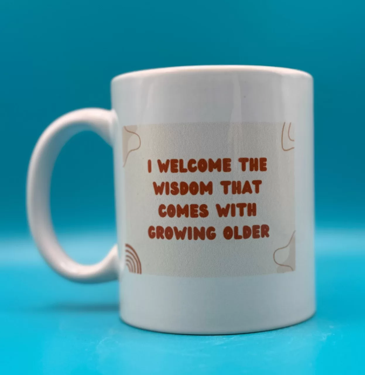 I Welcome The Wisdom That Comes With Growing Older Affirmation Mug